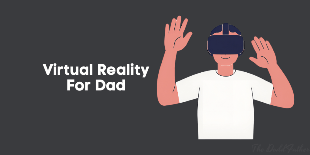 VR headset gift for dad